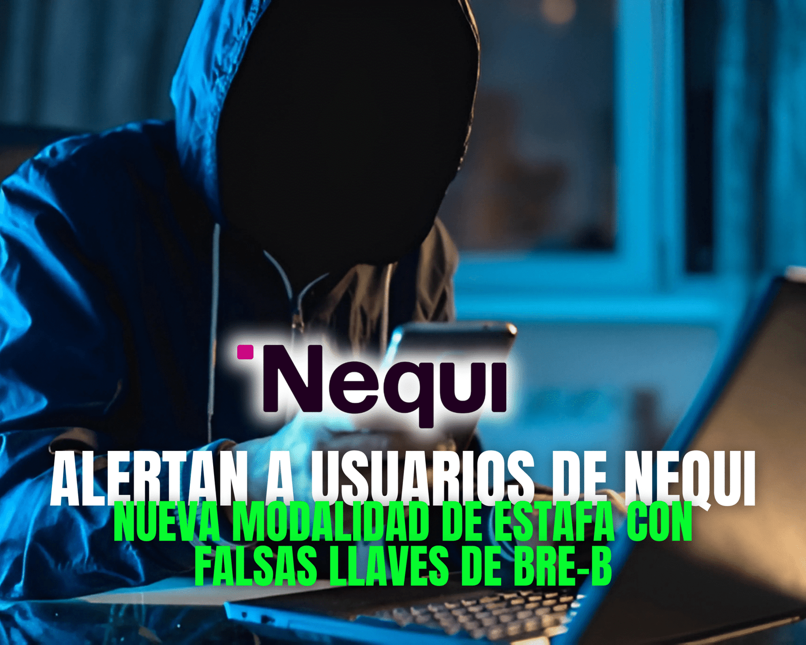 Alerta por estafa con falsas llaves Bre-B: usuarios de Nequi en riesgo de fraude